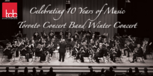 Celebrating 10 Years: Toronto Concert Band Winter Concert @ John Basset Theatre